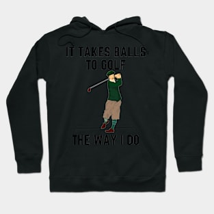 It takes balls to golf the way i do Hoodie